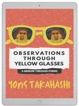 Load image into Gallery viewer, Observations Through Yellow Glasses: A Memoir Through Poems by Yong Takahashi (ePUB)
